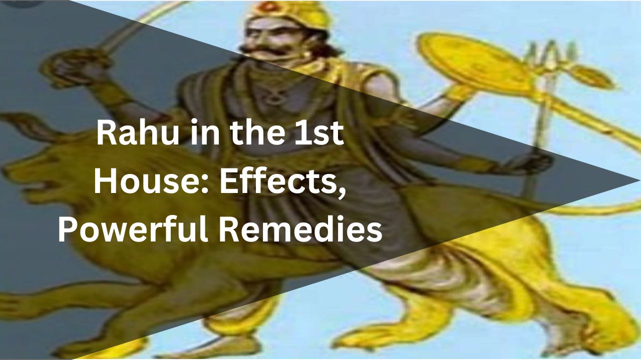 Rahu in the 1st House: Effects, Powerful Remedies Rahu in the 1st House: Effects, Powerful Remedies