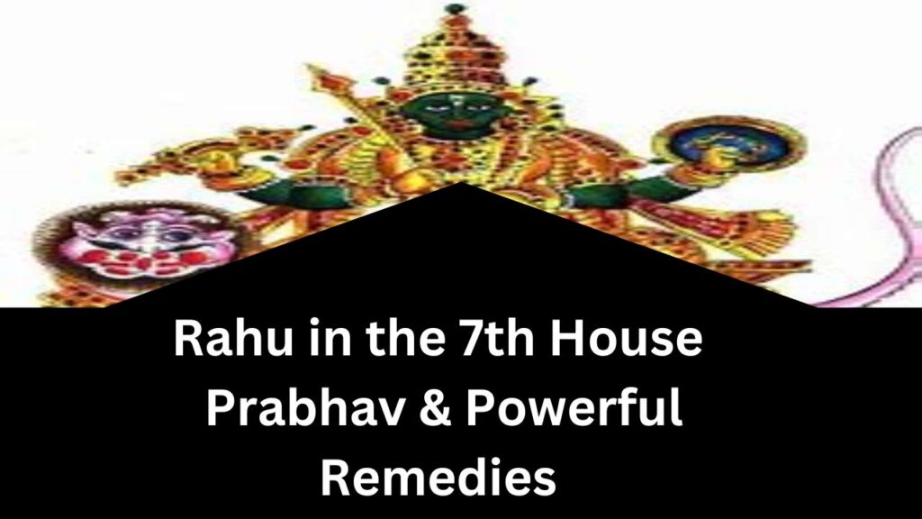 Rahu in the 7th House: Prabhav, Challenges, and Powerful Remedies