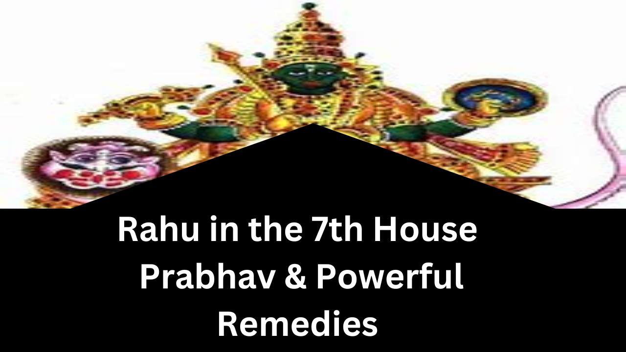 Rahu in the 7th House: Prabhav, Challenges, and Powerful Remedies