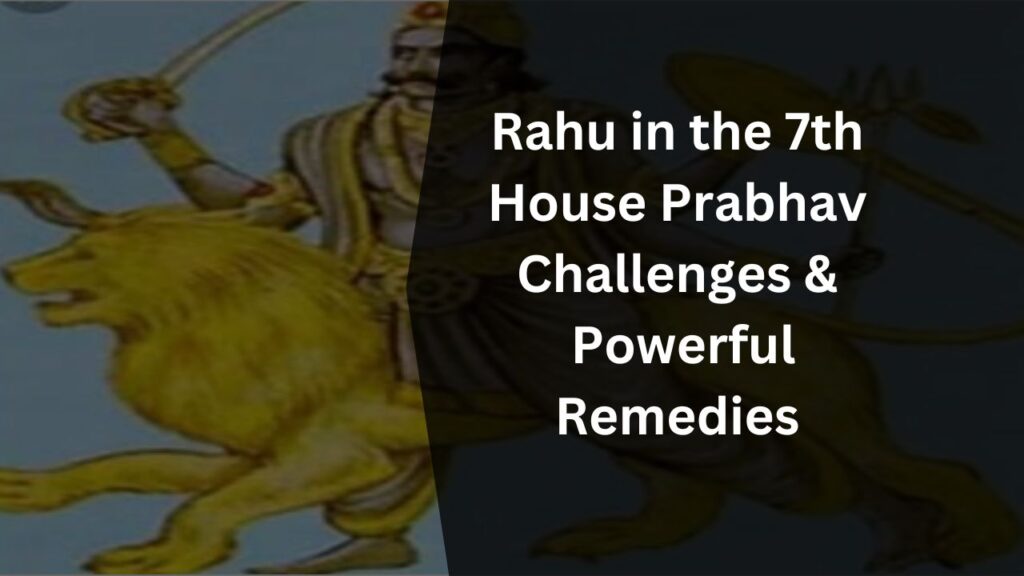 Rahu in the 7th House: Prabhav, Challenges, and Powerful Remedies
