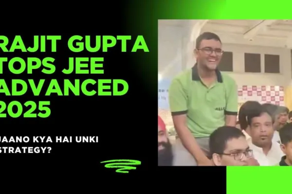 Rajit Gupta Tops JEE Advanced 2025 After 100 Percentile in Both JEE Main Sessions – Jaano Free Mai Unki Strategy? JEE Main preparation Rajit Gupta strategy 2025